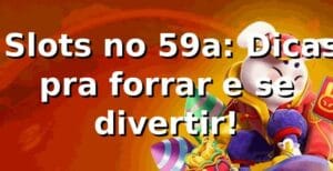 🎰 Slots no 59a: Dicas pra forrar e se divertir!